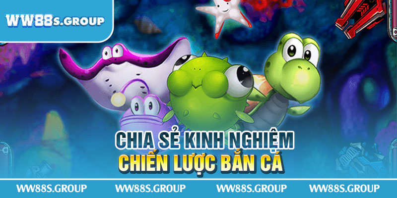 Chia-se-kinh-nghiem-chien-luoc-ban-ca-WW88